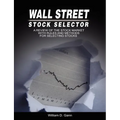 Wall Street Stock Selector: A Review of the Stock Market with Rules and Methods for Selecting Stocks