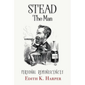 Stead: The Man: Personal Reminiscences