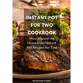 Instant Pot for Two Cookbook: Mouth-watering Homemade Instant Pot Recipes for Two