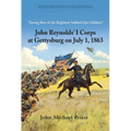 "Strong Men of the Regiment Sobbed Like Children": John Reynolds' I Corps at Gettysburg on July 1, 1863