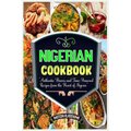 Nigerian Cookbook: Authentic Flavors and Time-Honored Recipes from the Heart of Nigeria