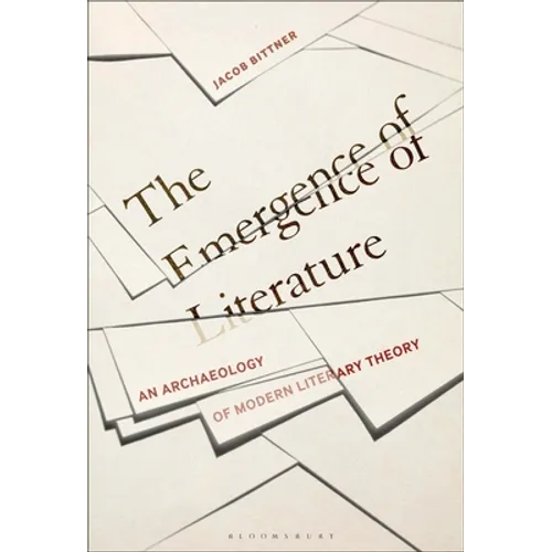 The Emergence of Literature: An Archaeology of Modern Literary Theory