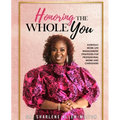 Honoring the Whole You: Everyday Work-Life Management Strategies for Professional Moms and Caregivers