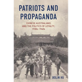 Patriots and Propaganda: The Chinese Australian community and the politics of loyalty, 1930s-1940s
