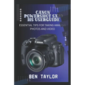 Canon Powershot Sx70 HS User Guide: Essential Tips for Taking Amazing Photos and Video
