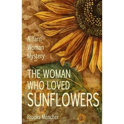 The Woman Who Loved Sunflowers: A Yarn Woman Mystery