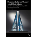Cognitive Behavior Therapy with Gifted Adults: A Guide to Personality, Diagnostics, and the Therapeutic Relationship