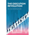 The Execution Revolution: The Quick Cure for Slow Strategy