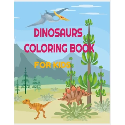 Dinosaurs Coloring Book for Kids: 34 amazing designs with name and informations about the dinosaur: perfect for toddlers, preschoolers, old kids, girl - Paperback