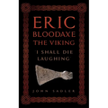 Eric Bloodaxe the Viking: 'I Shall Die Laughing'