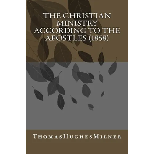 The Christian Ministry According to the Apostles (1858)
