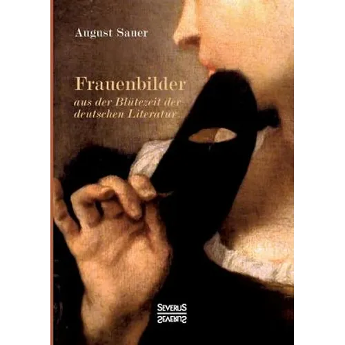 Frauenbilder aus der Blütezeit der deutschen Literatur: Mit 15 Originalportraits, u.a. von Meta Klopstock, Eva Lessing und Lotte Schiller.