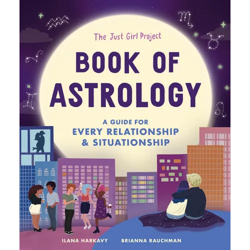 The Just Girl Project Book of Astrology: A Guide for Every Relationship and Situationship