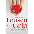 Loosen the Grip: Strategies for Raising Independent and Confident Critical Thinkers