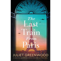 The Last Train from Paris: An absolutely emotional and gripping World War 2 historical novel
