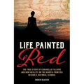 Life Painted Red: The True Story of Corabelle Fellows and How Her Life on the Dakota Frontier Became a National Scandal