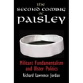 The Second Coming of Paisley: Militant Fundamentalism and Ulster Politics