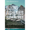 Flying Fisheries Biologist: Flying Experiences of an Alaskan Fisheries Biologist