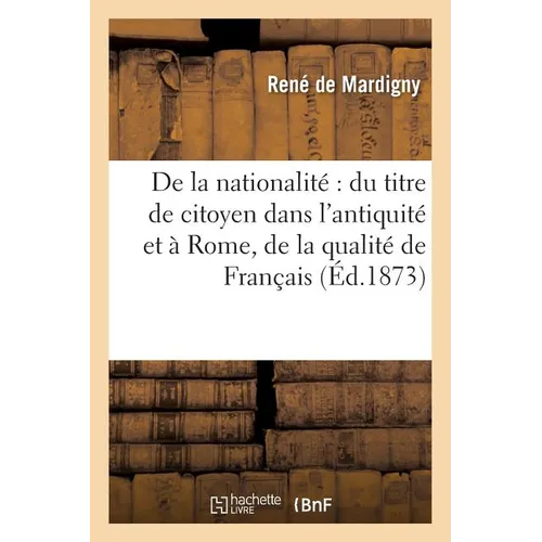 De la nationalité: du titre de citoyen dans l'antiquité et à Rome, de la qualité de Français