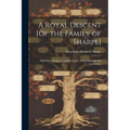 A Royal Descent [Of the Family of Sharpe]: With Other Pedigrees and Memorials [With] Additions and Corrections