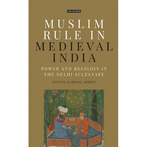 Muslim Rule in Medieval India: Power and Religion in the Delhi Sultanate
