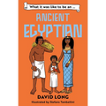 What It Was Like to Be an Ancient Egyptian: What It Was Like to Be...