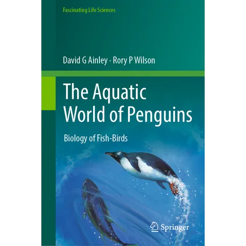The Aquatic World of Penguins: Biology of Fish-Birds - Hardcover