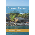 Discover Curacao: A Journey Through the Caribbean Gem