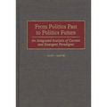 From Politics Past to Politics Future: An Integrated Analysis of Current and Emergent Paradigms
