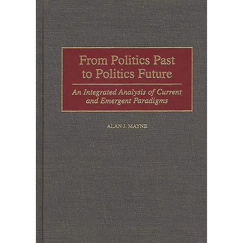 From Politics Past to Politics Future: An Integrated Analysis of Current and Emergent Paradigms