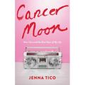 Cancer Moon: How I Survived the Best Years of My Life