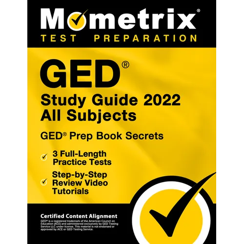 GED Study Guide 2022 All Subjects - GED Prep Book Secrets, 3 Full-Length Practice Tests, Step-By-Step Review Video Tutorials: [Certified Content Align