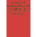 The Politics of Industrial Mobilization in Russia, 1914-17: A Study of the War-Industries Committees