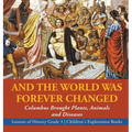 And the World Was Forever Changed: Columbus Brought Plants, Animals and Diseases Lessons of History Grade 3 Children's Exploration Books