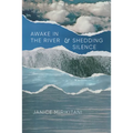 Awake in the River and Shedding Silence