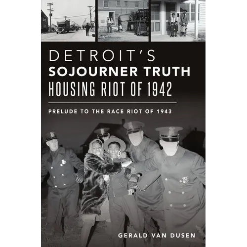 Detroit's Sojourner Truth Housing Riot of 1942: Prelude to the Race Riot of 1943