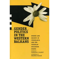 Gender Politics in the Western Balkans: Women and Society in Yugoslavia and the Yugoslav Successor States