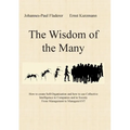 The Wisdom of the Many: How to create Self-Organisation and how to use Collective Intelligence in Companies and in Society From Management to ManagemA