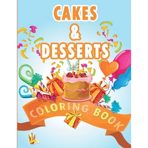 Cakes and Desserts Coloring Book: Coloring Book for Kids With wonderful Cakes, Donuts and Desserts Designs