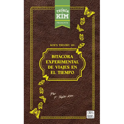 Kim's Theory 101: Bitácora Experimental de Viajes En El Tiempo / Kim's Theory 101: Experimental Logbook of Time Travel