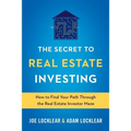 The Secret to Real Estate Investing: How to Find Your Path Through the Real Estate Investor Maze