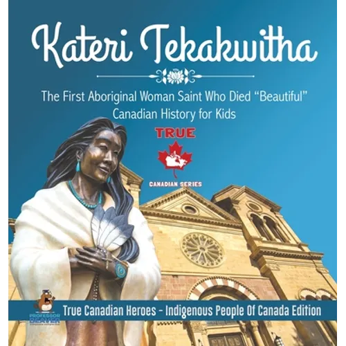 Kateri Tekakwitha - The First Aboriginal Woman Saint Who Died "Beautiful" Canadian History for Kids True Canadian Heroes - Indigenous People Of Canada