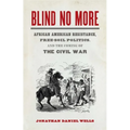 Blind No More: African American Resistance, Free-Soil Politics, and the Coming of the Civil War