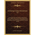 Armstrong County, Pennsylvania V2: Her People, Past And Present, Embracing A History Of The County And A Genealogical And Biographical Record Of Repre