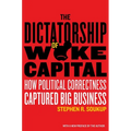 The Dictatorship of Woke Capital: How Political Correctness Captured Big Business