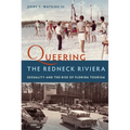 Queering the Redneck Riviera: Sexuality and the Rise of Florida Tourism