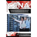 CCNA: A Comprehensive Guide to the Latest CCNA (Cisco Certified Network Associate) Certification, Including Advice and Tips on Taking the Exam