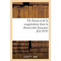 Du Sénat Et de la Magistrature Dans La Démocratie Française