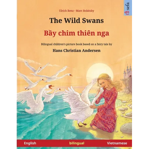 The Wild Swans - Bầy chim thiên nga (English - Vietnamese): Bilingual children's book based on a fairy tale by Hans Christian Andersen