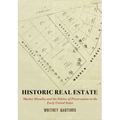 Historic Real Estate: Market Morality and the Politics of Preservation in the Early United States